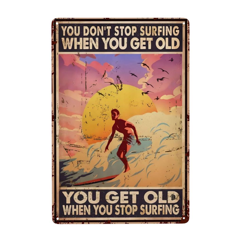 Vintage Surfing Lovers Metal Sign You Don'T Stop Surfing When You Get Old Surfing Sign Wall Decor for Bar Home 8x12 Inch
