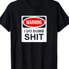 Warning I Do Dumb Shit Funny Graphic Tee Breathable Cotton Casual Round Neck Tshirt For Men
