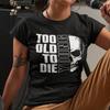 Too Old To Die Young Skull Rock Birthday Sayings Funny Fun Ladies T-Shirt