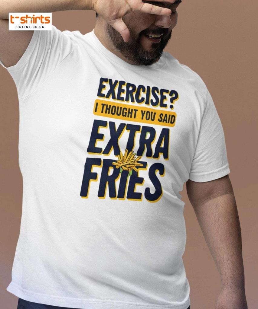 Exercise Extra Fries Funny T-Shirt