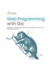 Книга Web Programming with Go : Building and Scaling Interactive Web Applications with Go's Robust Ecosystem