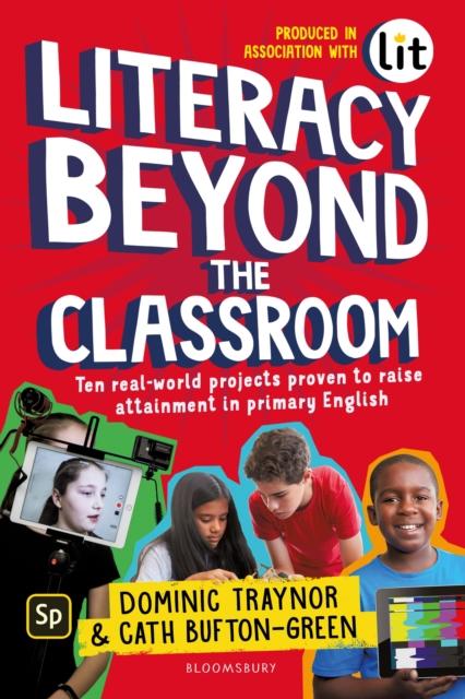 The Literacy Beyond the Classroom : Ten Real-world Projects Proven To Raise Attainment In Primary English Book