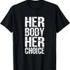 Her Body Her Choice Feminist Women's Rights T-Shirt