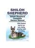 Книга Shiloh Shepherd . Shiloh Shepherd Complete Owners Manual. Shiloh Shepherd Book for Care, Costs, Feeding, Grooming, Health and Training.