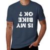 Is My Bike Ok  Tshirt T Shirt Unisex Casual Tshirt