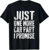 Just One More Car Part I Promise T-Shirt Mechanic Gift Unisex T-Shirt
