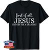 First of All Jesus Thinks I'm A Delight Funny Christian Unisex T-Shirt