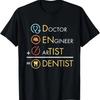 Doctor Engineer Artist = Dentist Funny Dental T-Shirt T-Shirt