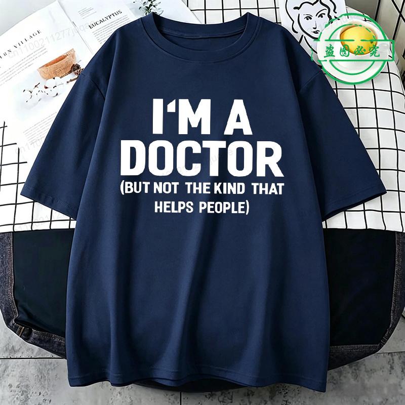 Summer T-Shirts I'm A Doctor Not The Kind That Helps People Funny Shirt Vintage T Shirts Young Tees Hip Hop Streetwear Gifts