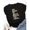 Do More Make You Happy Футболка с буквенным принтом Женская футболка с коротким рукавом и круглым вырезом Свободная летняя женская футболка Топы Camisetas Mujer