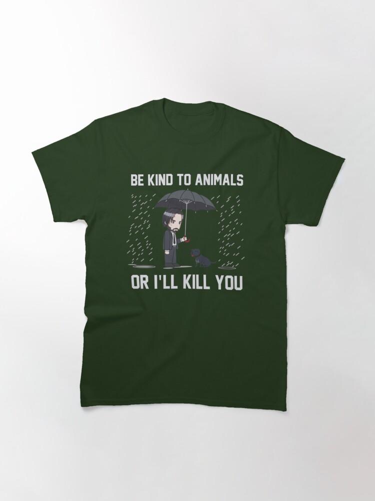 John Wick Be Kind To Animals Or I_ll Kill You Classic T-Shirt