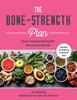 The The Bone-Strength Plan : How To Improve Bone Health for a Long, Active Life Book
