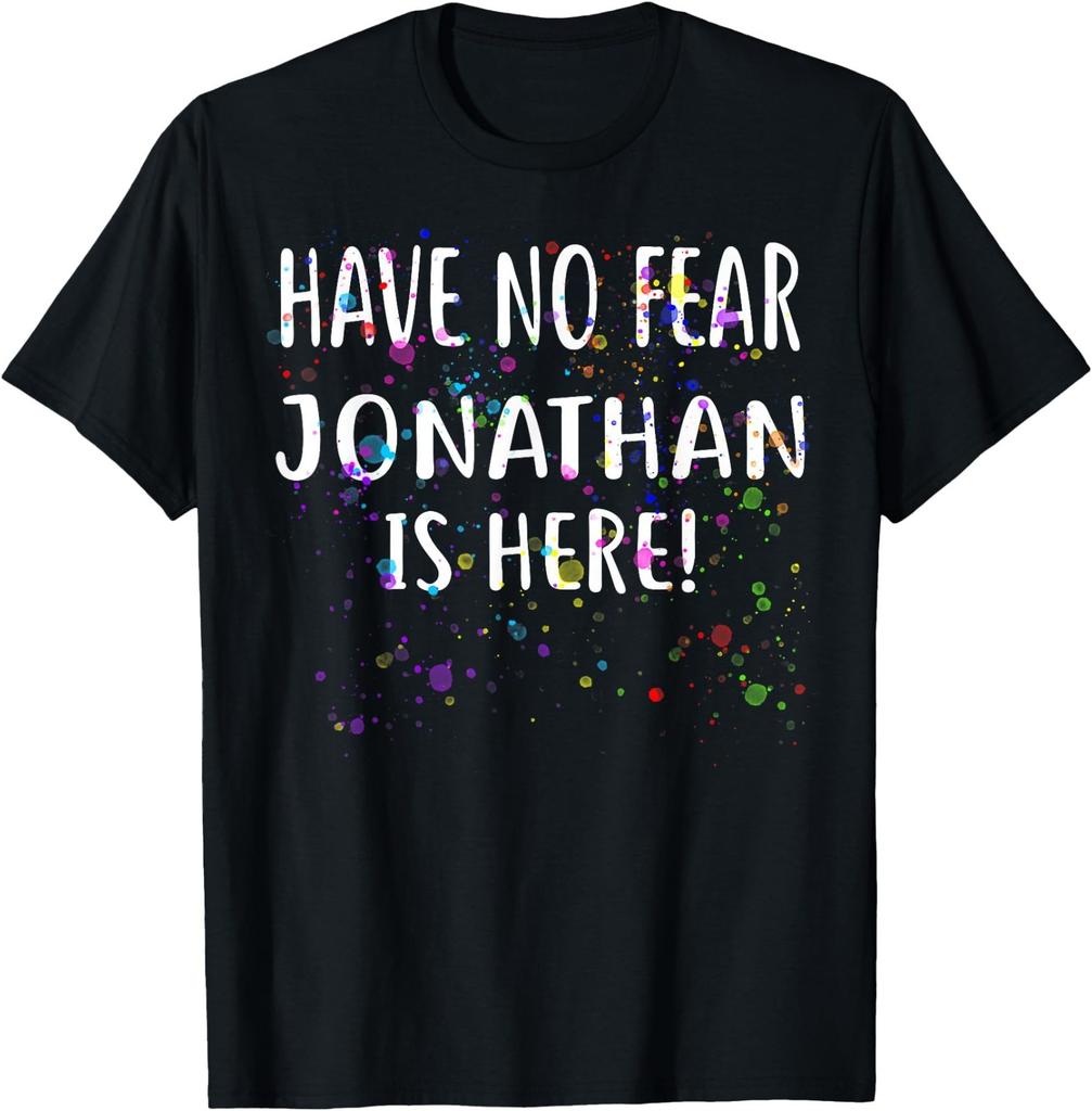 Have No Fear JONATHAN Is Here! T-Shirt Name JONATHAN T-Shirt