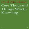 One Thousand Things Worth Knowing by Paul Muldoon Paperback Book 9780571316052