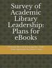 Survey of Academic Library Leadership: Plans for eBooks