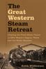 The The Great Western Steam Retreat : Chasing the Final Steam Trains In BR's Western Region, Wales and the Welsh Marches Book
