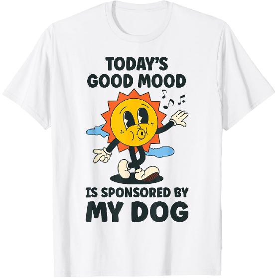 Today's Good Mood Is Sponsored By My Dog Retro Funny T-Shirt