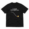 Funny Physics I Had Potential Science Sarcastic Humor T Shirt 100 Cotton Funny Tshirt For Unisex Tees Short Sleeve Clothing