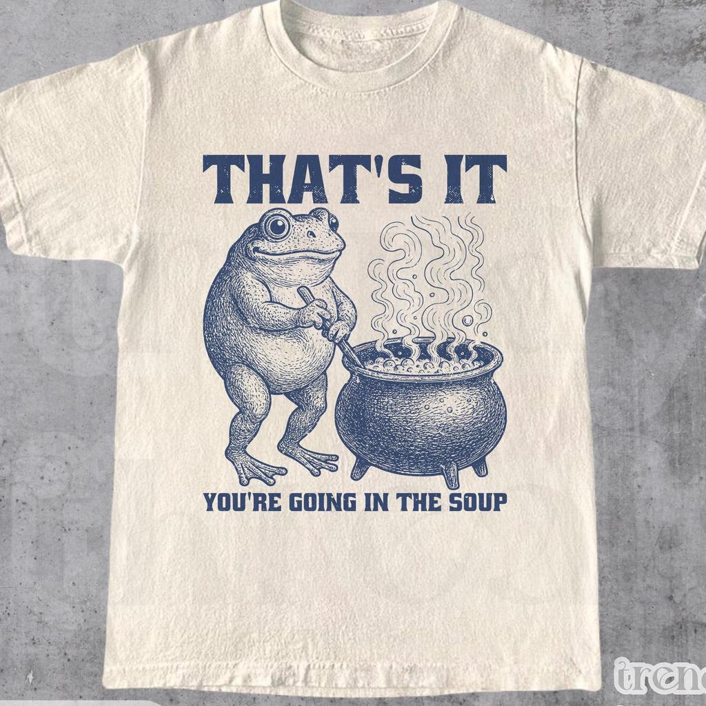 That's It You're Going In The Soup Shirt, Funny Frog Graphic Tee, Weirdcore Cooking Meme Top, Gift For Cooks And Meme Lovers