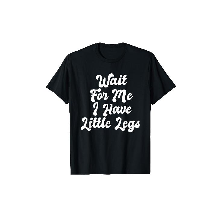 Funny "Wait for Me I Have Little Legs" Petite Person T-Shirt, Soft Breathable Short Sleeve Tee, Loose Fit Dwarf Apparel, Humorous Gift for Dwarves