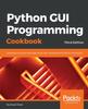 Книга Python GUI Programming Cookbook : Develop Functional and Responsive User Interfaces with Tkinter and PyQt5, 3rd Edition