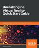 Книга Unreal Engine Virtual Reality Quick Start Guide : Design and Develop Immersive Virtual Reality Experiences with Unreal Engine 4