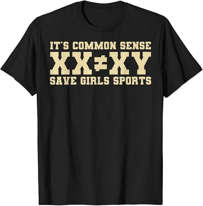 It's Common Sense Xx is Different to Xy Save Girls Sports T-Shirts for Women Men