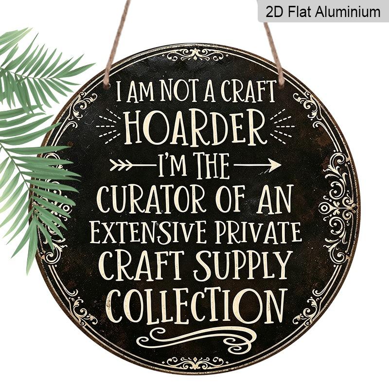 2D Flat Aluminum Decorative Signs and Plaques for Craft Enthusiasts, Available in Various Sizes. "Curator of Craft Materials Collection" Fun Signage