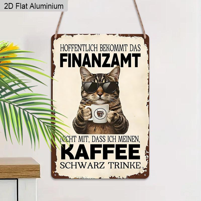 2D Flat 1pc Vintage Humorous German Cat Aluminium Sign "Hoffentlich Bekommt Das Finanzamt Nicht Mit, Dass Ich Meinen Kaffee Schwarz Trinke" - 8"x12