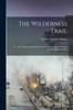 Книга The Wilderness Trail : Or, the Ventures and Adventures of the Pennsylvania Traders On the Allegheny Path