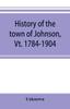 Книга History Of The Town Of Johnson Vt 1784 1904 by UNKNOWN - Paperback
