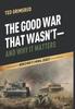 Книга The Good War That Wasn't-and Why It Matters