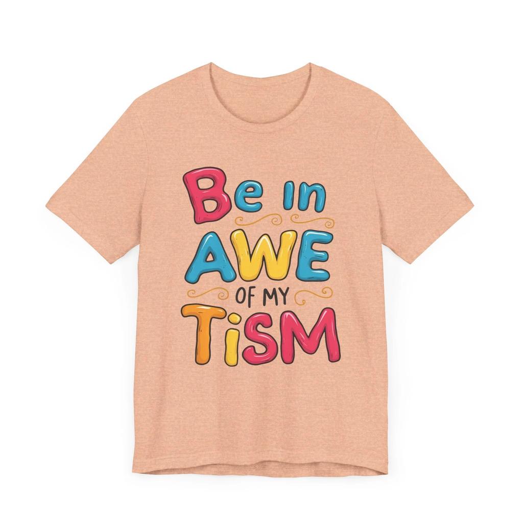 Be in Awe of My Tism" - Celebratory Autism Awareness Tee