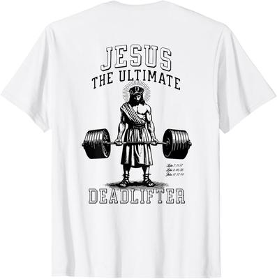 Jesus The Ultimate Deadlifter | Jesus Deadlifting Christian ON BACK T-Shirt