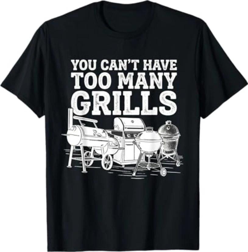 You Can't Have Too Many Grills Funny BBQ Gear Grilling T-Shirt
