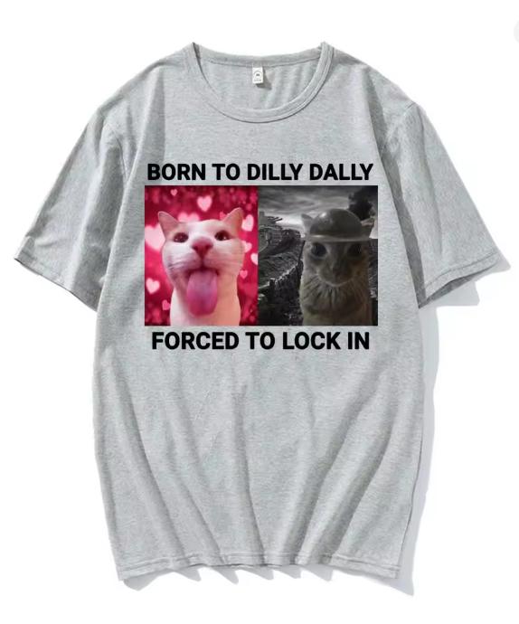 Born To Dilly Dally Forced To Lock In Funny Cat Meme Tee Unisex And Unisex Vintage Fashion Casual Cotton Short Sleeve TShirts