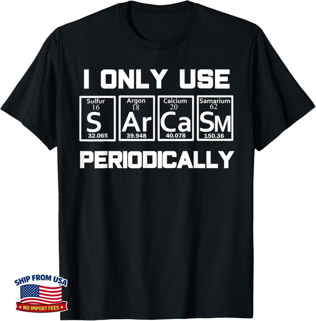 Funny Sarcasm Periodic Table Element Weird Science Joke Gift Unisex T-Shirt