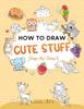 Книга How To Draw Cute Stuff For Kids : Simple and Easy Step-by-Step Guide Book To Draw Cute Things