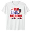 RED White AND BOOM Unisex T Shirt 4th Of July Gift