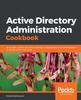 Книга Active Directory Administration Cookbook : Actionable, Proven Solutions To Identity Management and Authentication On Servers and In the Cloud