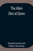 Книга The Alien Dies At Dawn