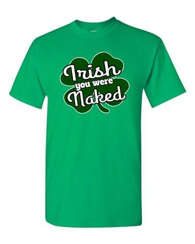 Irish You Were Naked Funny St. Patrick's Day Beer Shamrocks DT Adult T-Shirt Tee Unisex T-Shirt