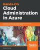 Книга Hands-On Cloud Administration In Azure : Implement, Monitor, and Manage Important Azure Services and Components Including IaaS and PaaS