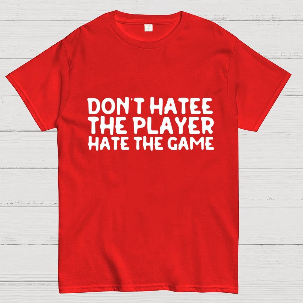 Don't Hate the Player Hate the Game Cotton Summer Casual Cool Loose T-Shirt