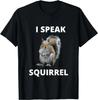 I Speak Squirrel Funny Squirrel Design Speak Design Unisex T-Shirt