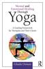The Mental and Emotional Healing Through Yoga : A Guiding Framework for Therapists and Their Clients Book