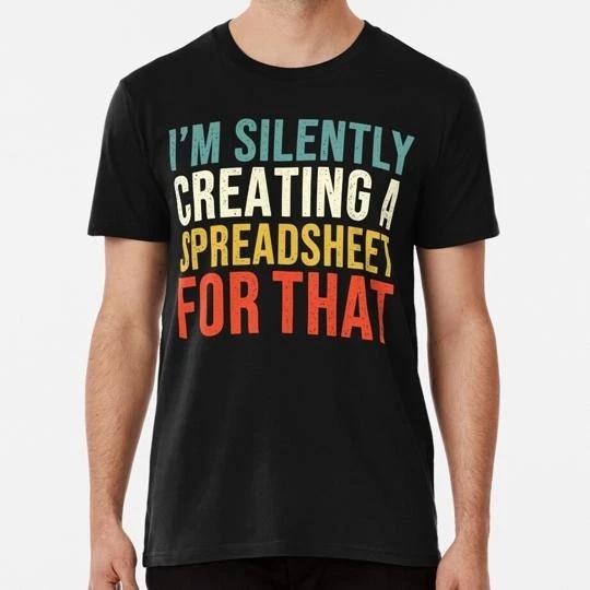 I'm Silently Creating A Spreadsheet For That Funny Accountant S-5XL USA T-shirt