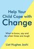 Книга Help Your Child Cope with Change : What To Know, Say and Do When Times Are Tough