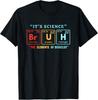 It's Science Bruh Periodic Table Of Elements Meme Nerdy Bro Unisex T-Shirt