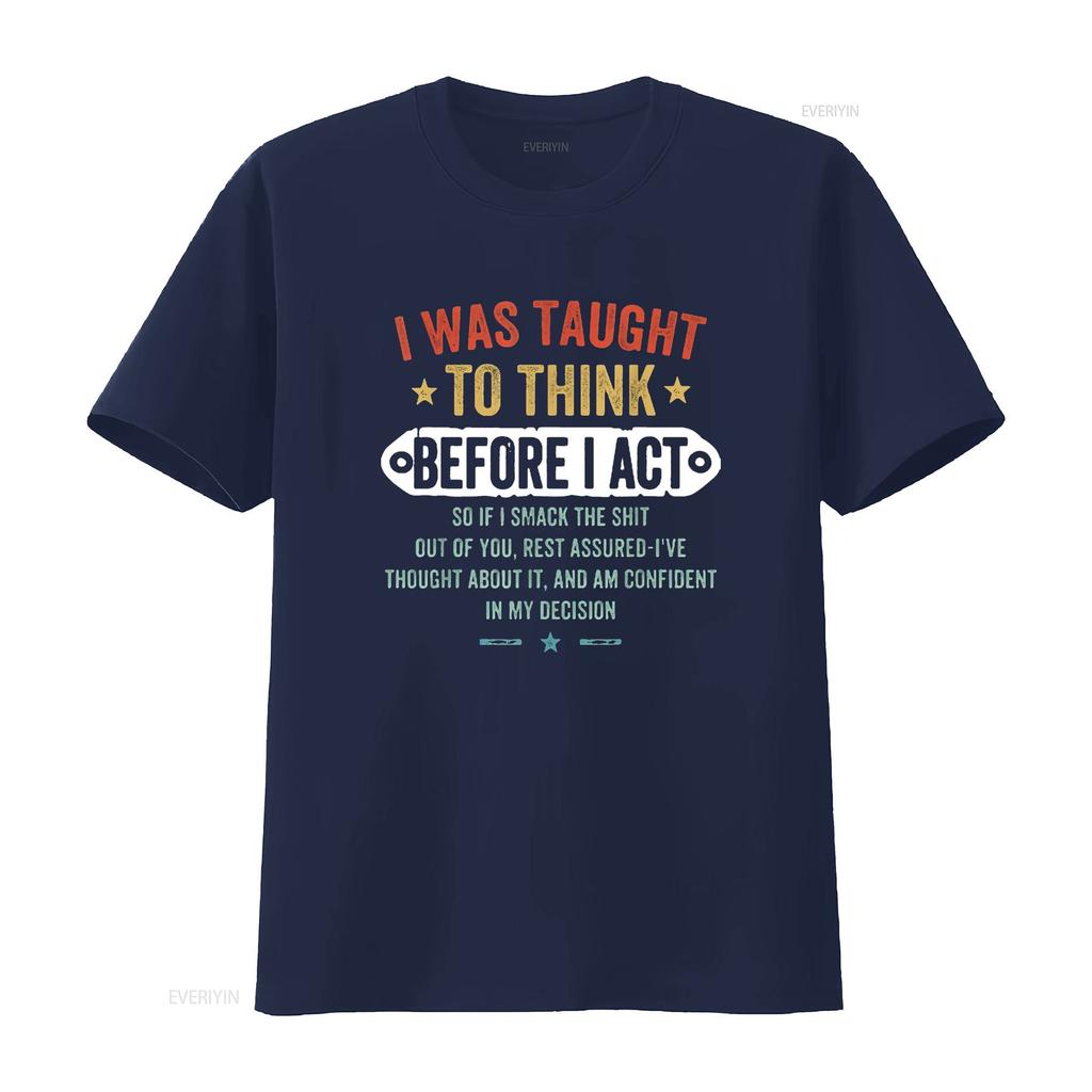 I Was Taught To Think Before Act Funny Sarcasm Sarcastic Unisexs T Shirt Black Large Vintage Washed Breathable